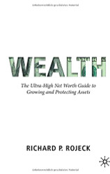 Wealth: The Ultra-High Net Worth Guide to Growing and Protecting