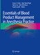 Essentials of Blood Product Management in Anesthesia Practice
