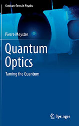 Quantum Optics: Taming the Quantum (Graduate Texts in Physics)