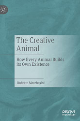 Creative Animal: How Every Animal Builds its Own Existence