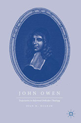 John Owen: Trajectories in Reformed Orthodox Theology