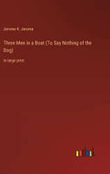 Three Men in a Boat (To Say Nothing of the Dog)