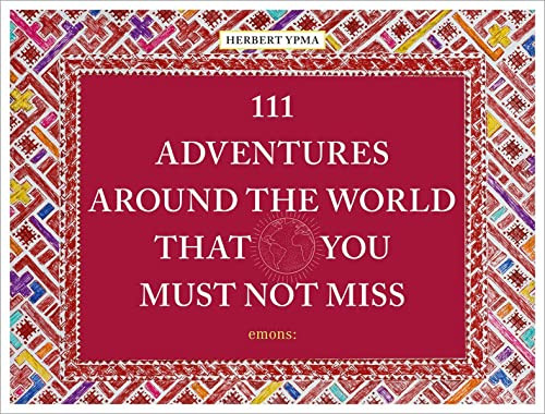 111 Adventures Around the World That You Must Not