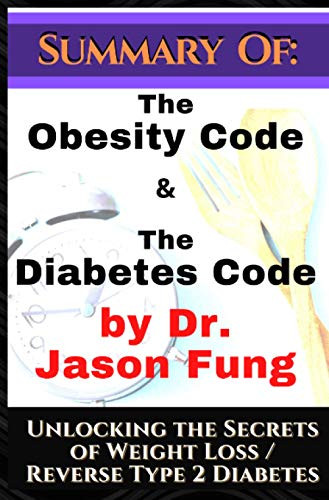 Summary of: The Obesity Code & the Diabetes Code by Dr. Jason Fung.