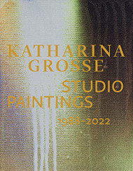 Katharina Grosse: Studio Paintings 1988-2022