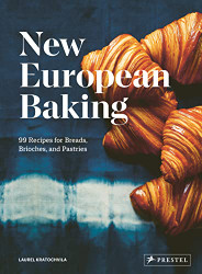 New European Baking: 99 Recipes for Breads Brioches and Pastries