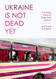 Ukraine Is Not Dead Yet: A Family Story of Exile and Return - Ukrainian