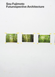 Sou Fujimoto: Futurospective Architecture