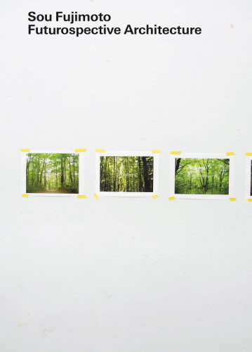 Sou Fujimoto: Futurospective Architecture
