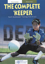 Complete Keeper - Youth Goalkeeper Training from A to Z
