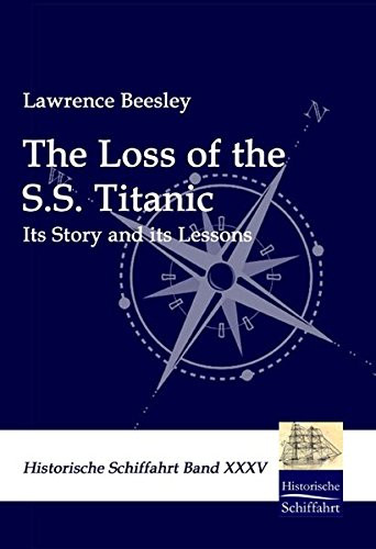 Loss of the S.S. Titanic: Its Story and its lessons