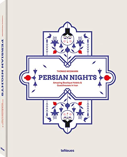 Persian Nights: Amazing Boutique Hotels & Guest Houses in Iran