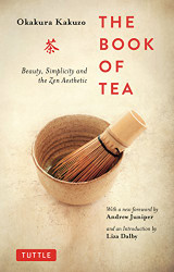 Book of Tea: Beauty Simplicity and the Zen Aesthetic