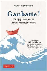 Ganbatte! The Japanese Art of Always Moving Forward