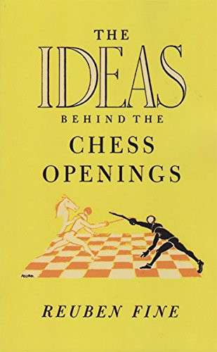 The Ideas Behind The Chess Openings by Reuben Fine