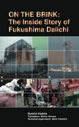 On the Brink: The Inside Story of Fukushima Daiichi