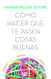 Como hacer que te pasen cosas buenas (Spanish Edition)