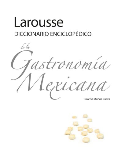 Larousse Diccionario Enciclopedico de la Gastronomia Mexicana