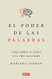 El poder de las palabras / The Power of Words. How to Change Your