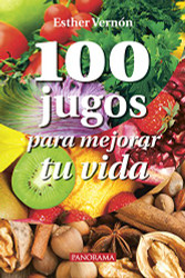 100 Jugos para mejorar tu vida (Spanish Edition)