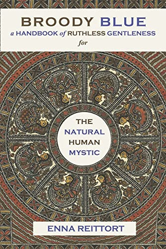 Broody Blue: A Handbook of Ruthless Gentleness for the Natural Human