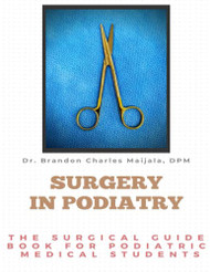 Surgery in Podiatry: The Surgical Guidebook For Podiatric Medical