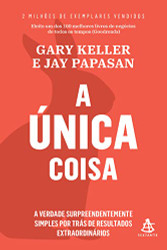 Unica Coisa - A verdade surpreendentemente simples por tras de