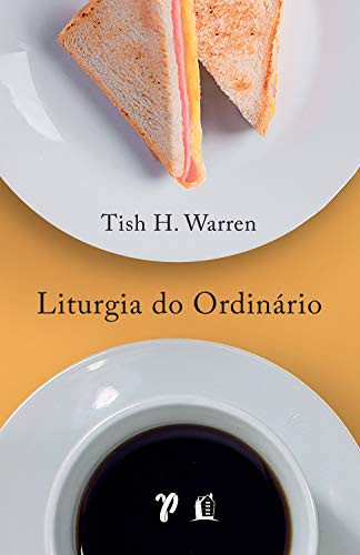 Liturgia do ordinario - praticas sagradas na vida cotidiana - Em