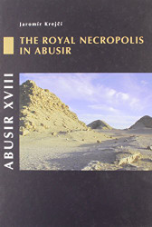 Abusir XVIII: The Royal Necropolis in Abusir