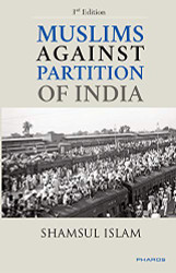 Muslims Against Partition of India ' Revisiting the legacy