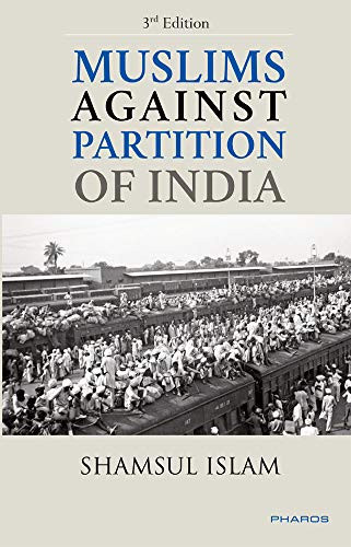 Muslims Against Partition of India ' Revisiting the legacy