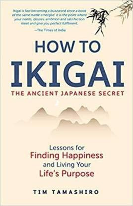 HOW TO IKIGAI--THE ANCIENT JAPANESE SECRET TIM TAMASHIRO TIM