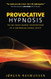 Provocative Hypnosis: The No Holds Barred Interventions of a