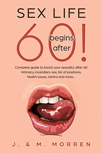 Sex life begins after... 60! Complete guide to boost your sexuality