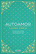 Autoamor: Descubre las claves para amarte mas y vive la historia de