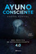 Ayuno consciente: Una pr?íctica de autoconocimiento 4.0