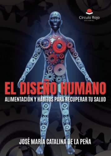 El diseno humano: Alimentacion y habitos para recuperar tu salud