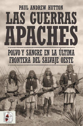 Las guerras apaches: Polvo y sangre en la ultima frontera del salvaje