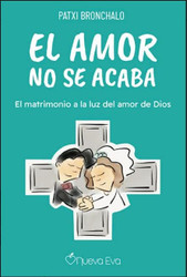 El amor no se acaba: El matrimonio a la luz del amor de Dios