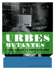Urbes Mutantes: Latin American Photography 1941-2012