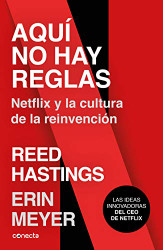 Aqui no hay reglas: Netflix y la cultura de la reinvencion / No Rules