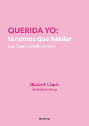 Querida yo: tenemos que hablar. Conocete y si feliz contigo: Conocete