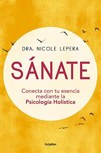 Sanate: Conecta con tu esencia mediante la Psicologia Holistica / How