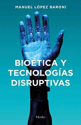 Bioitica y tecnologias disruptivas