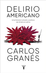 Delirio americano: Una historia cultural y politica de Amirica Latina