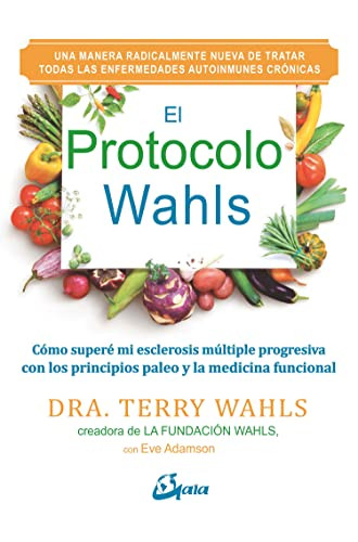 El Protocolo Wahls: Como superi mi esclerosis multiple progresiva con El Protocolo Wahls: Como superi mi esclerosis multiple progresiva con
