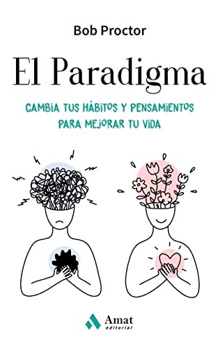 El Paradigma: Cambia tus h?íbitos y pensamientos para mejorar tu vida
