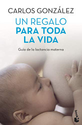 Un regalo para toda la vida: Guia de la lactancia materna