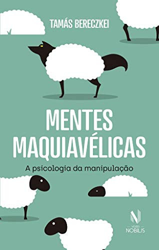 Mentes Maquiavelicas - A psicologia da manipulacao