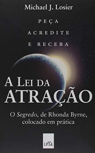 Lei da Atracao. O Segredo de Rhonda Byrne Colocado em Pratica - Em